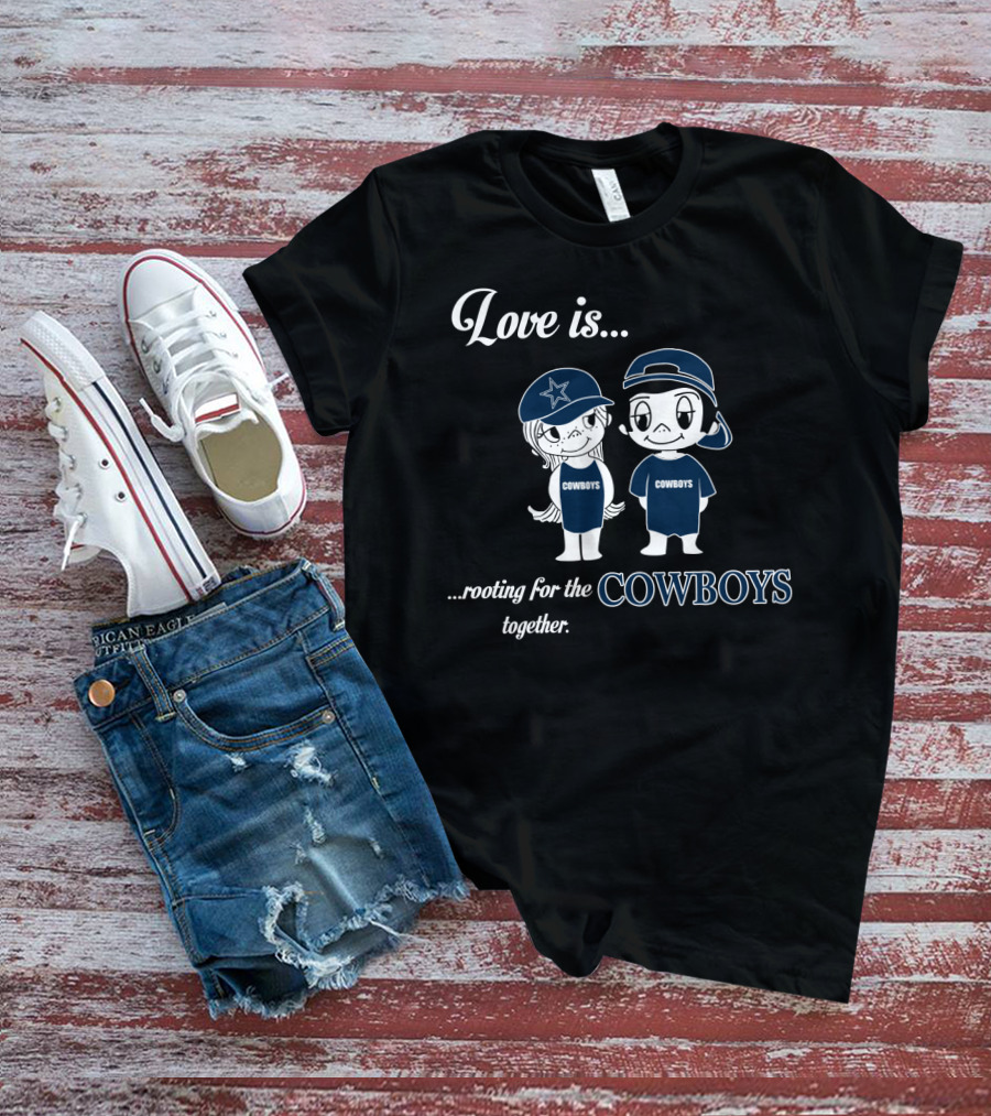 Love Is Rooting For The Cowboys Together T-Shirt