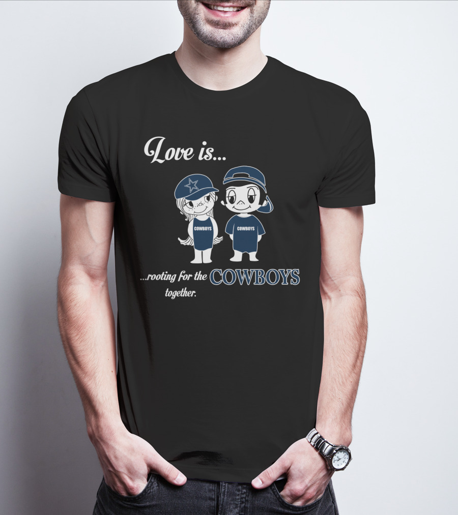 Love Is Rooting For The Cowboys Together T-Shirt