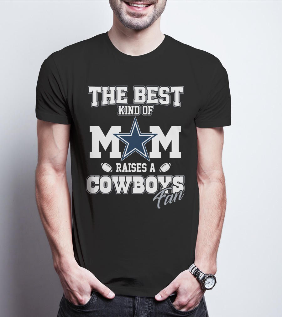 The Best Kind Of Mom Raises A Cowboys Fan T-Shirt