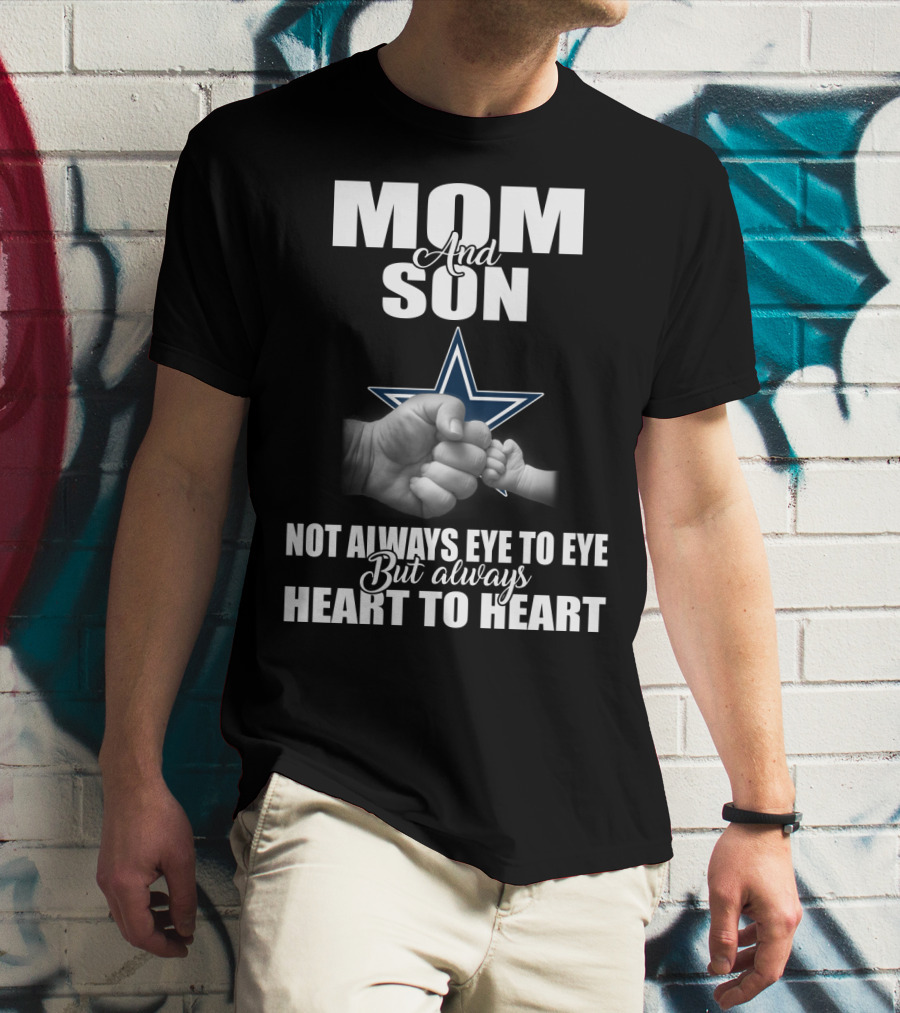 Mom And Son Not Always Eye To Eye But Always Heart To Heart Dallas Cowboys T-Shirt