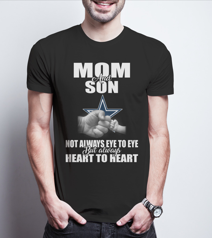 Mom And Son Not Always Eye To Eye But Always Heart To Heart Dallas Cowboys T-Shirt
