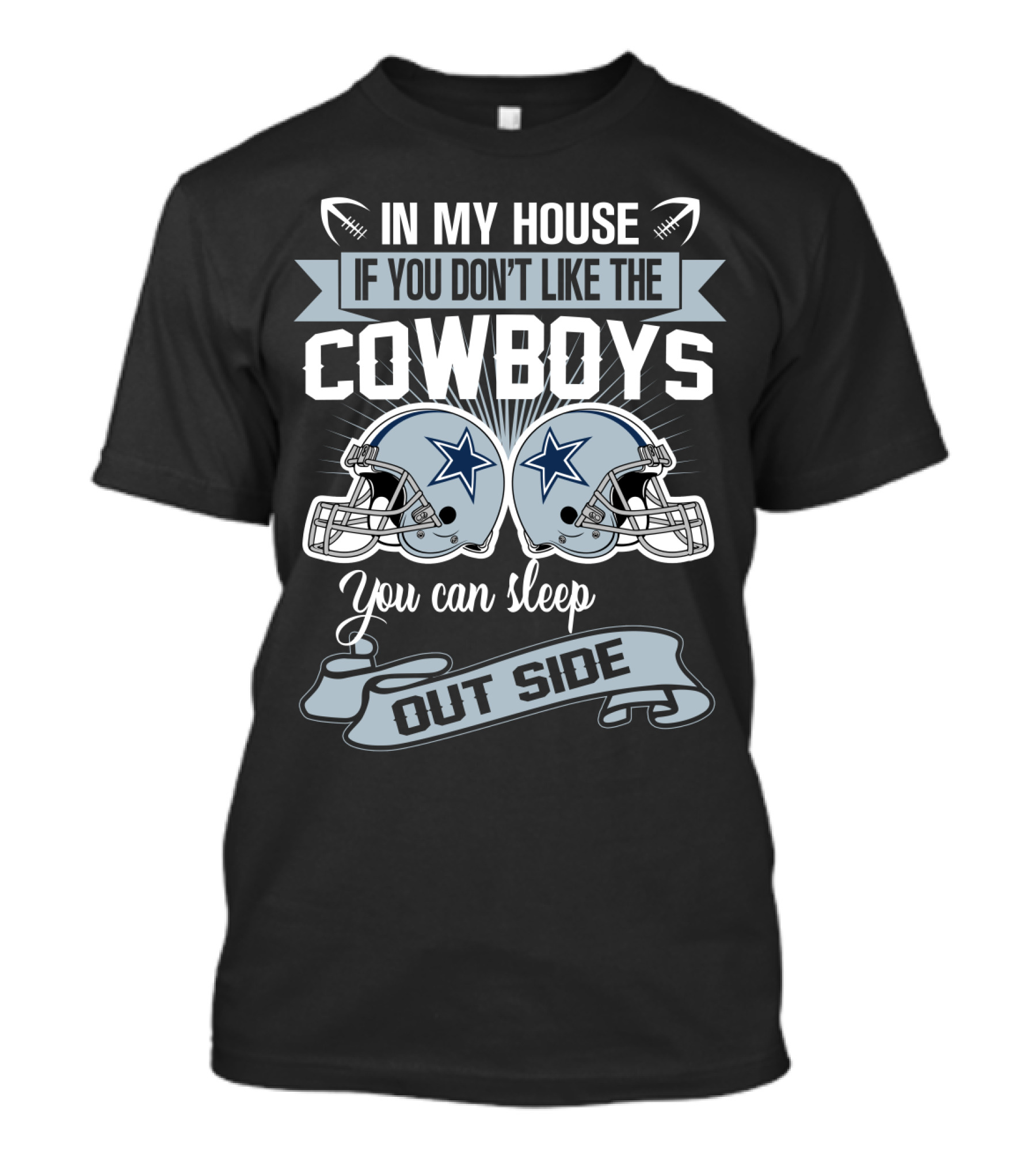 In My House If You Don't Like The Dallas Cowboys You Can Sleep Outside Football Helmets T-Shirt