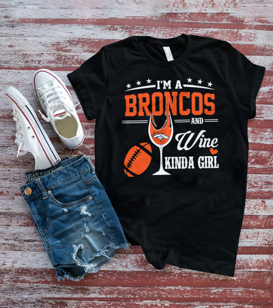 I'm A Broncos And Wine Kinda Girl T-Shirt