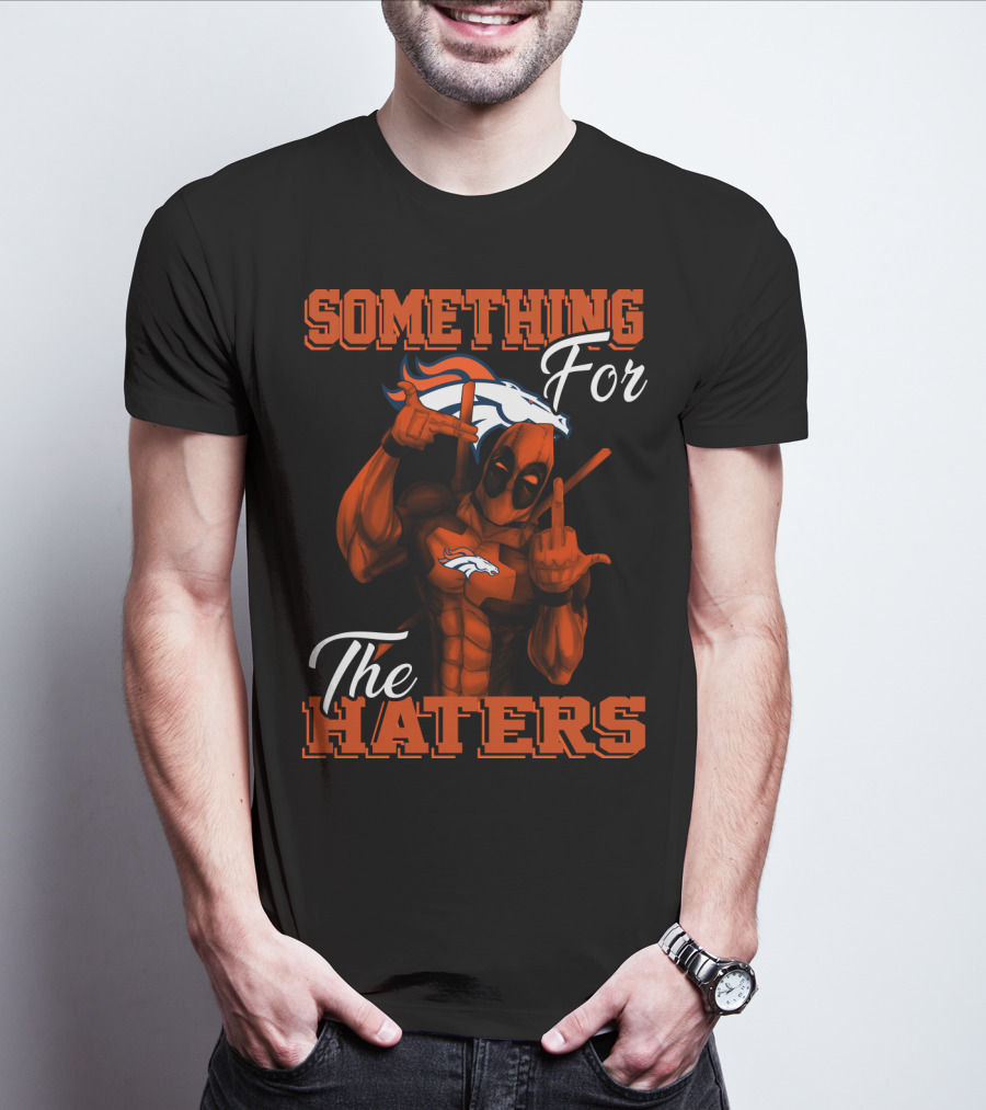 Something For The Haters Denver Broncos T-Shirt
