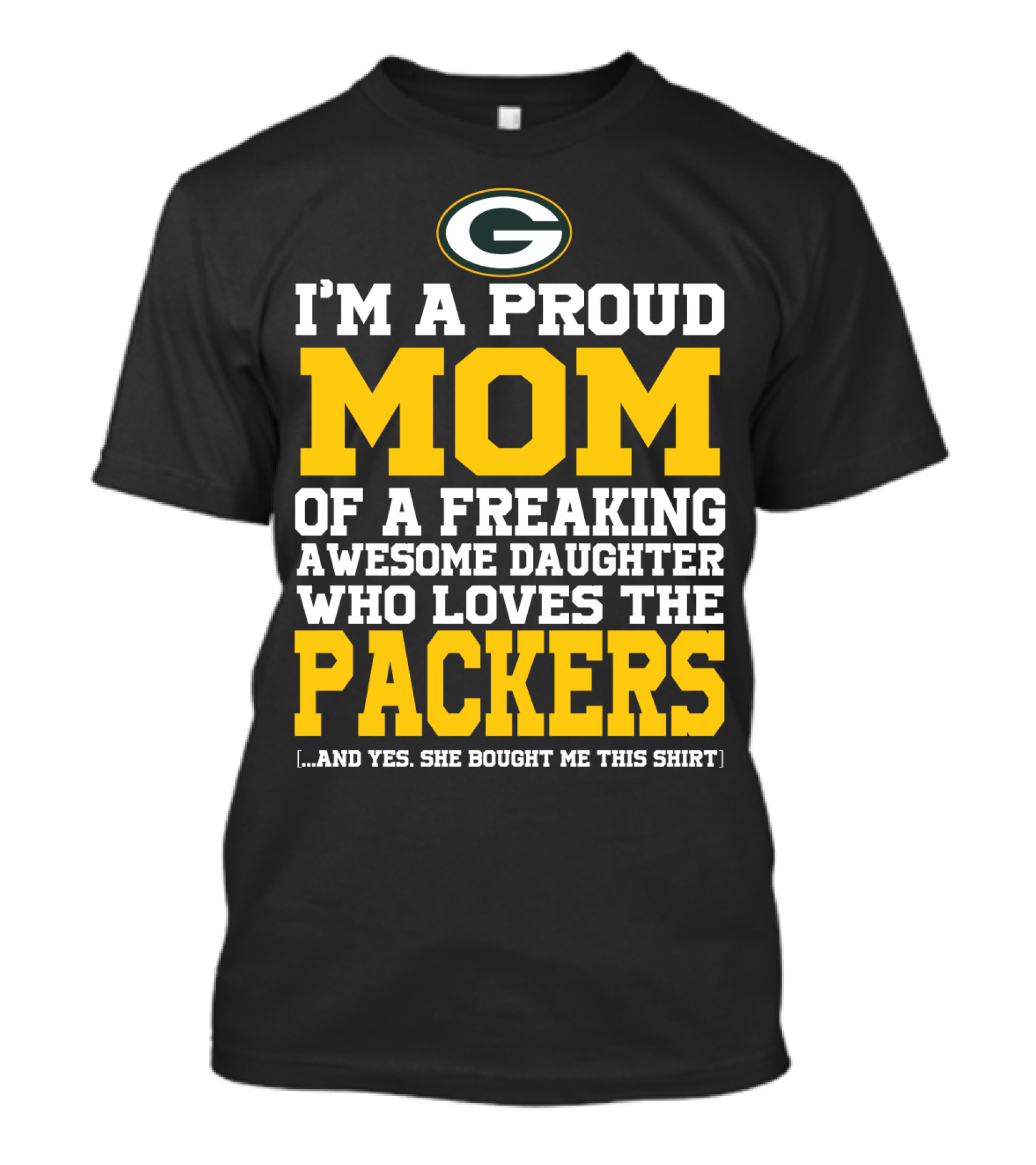 I'm A Proud Mom Of A Freaking Awesome Daughter Who Loves The Packers T-Shirt