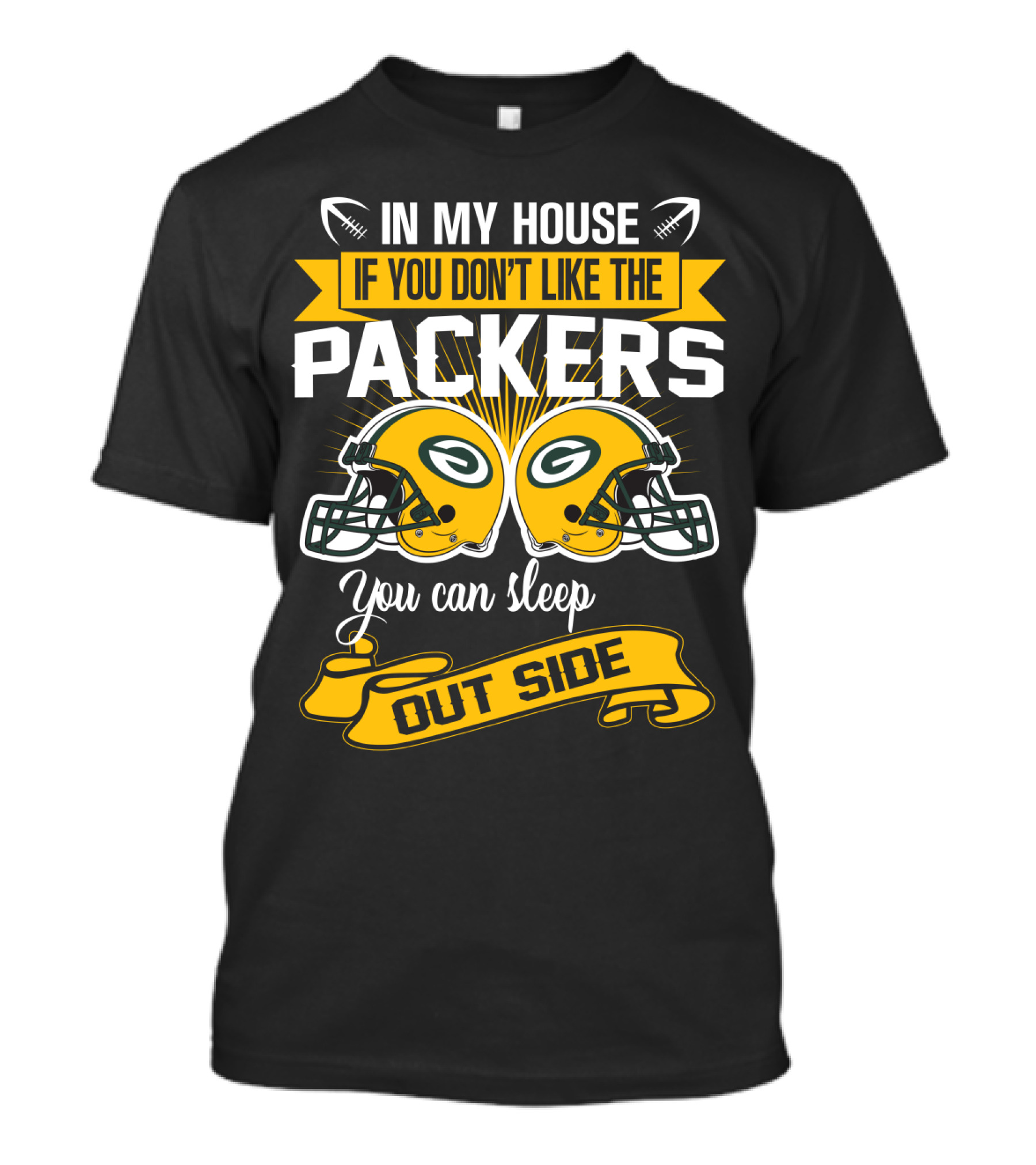 In My House If You Don't Like The Packers You Can Sleep Outside T-Shirt