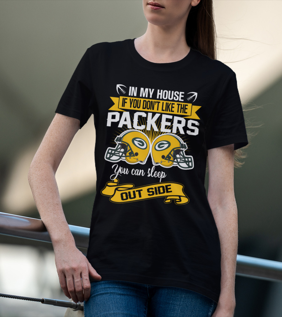 In My House If You Don't Like The Packers You Can Sleep Outside T-Shirt