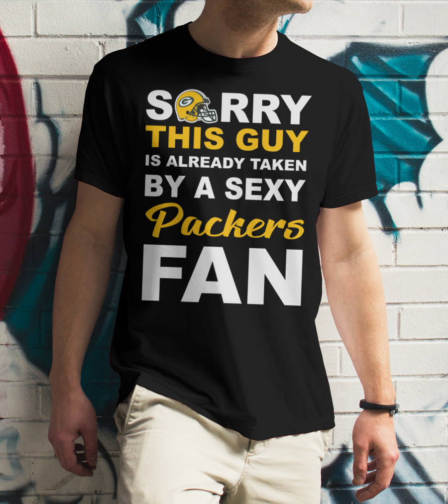 Sorry This Guy Is Already Taken By A Sexy Packers Fan T-Shirt