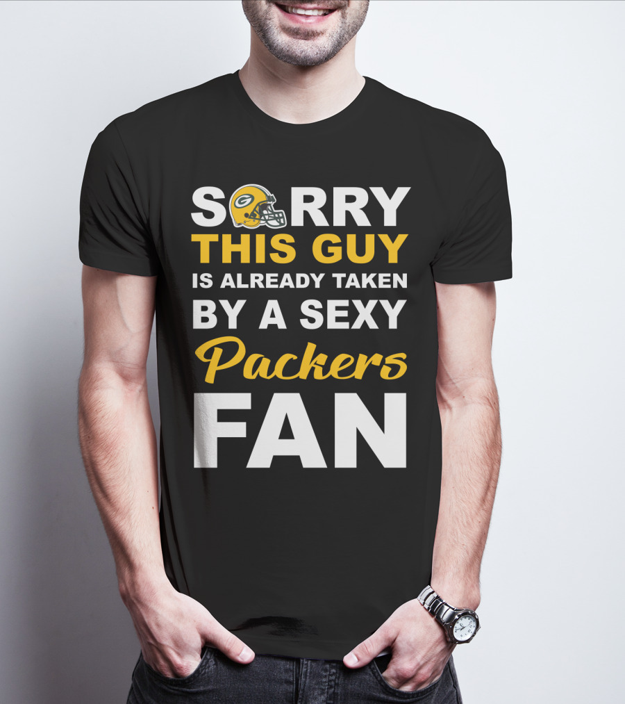 Sorry This Guy Is Already Taken By A Sexy Packers Fan T-Shirt