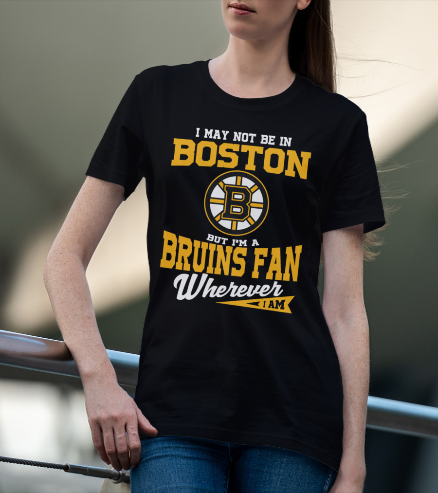 Boston Bruins Fan Wherever I Am T-Shirt