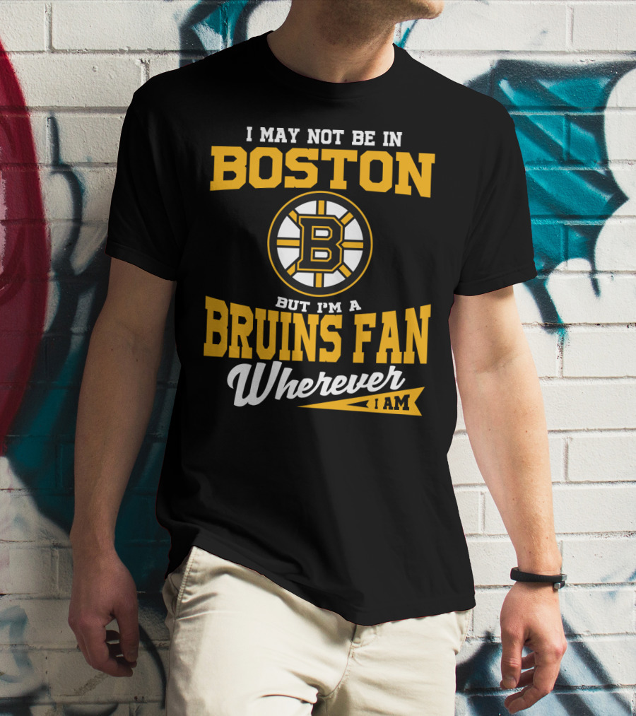 Boston Bruins Fan Wherever I Am T-Shirt