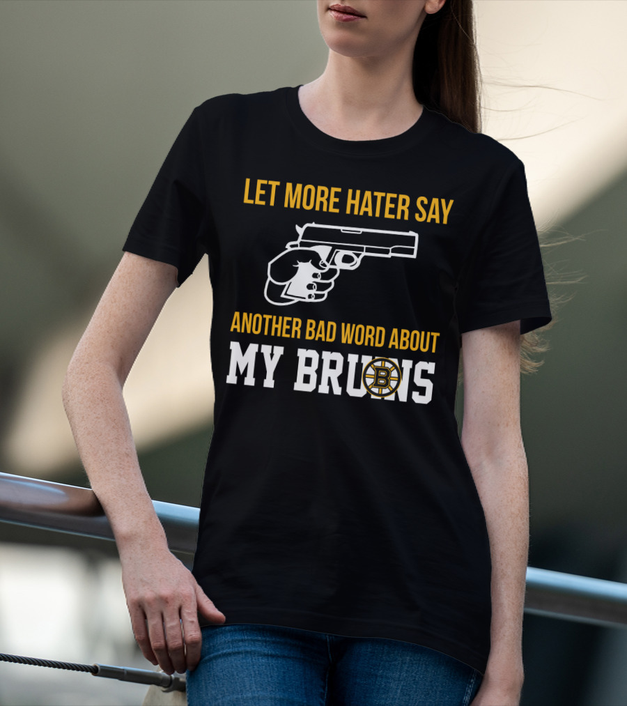 Let More Hater Say Another Bad Word About My Bruins Boston Bruins T-Shirt