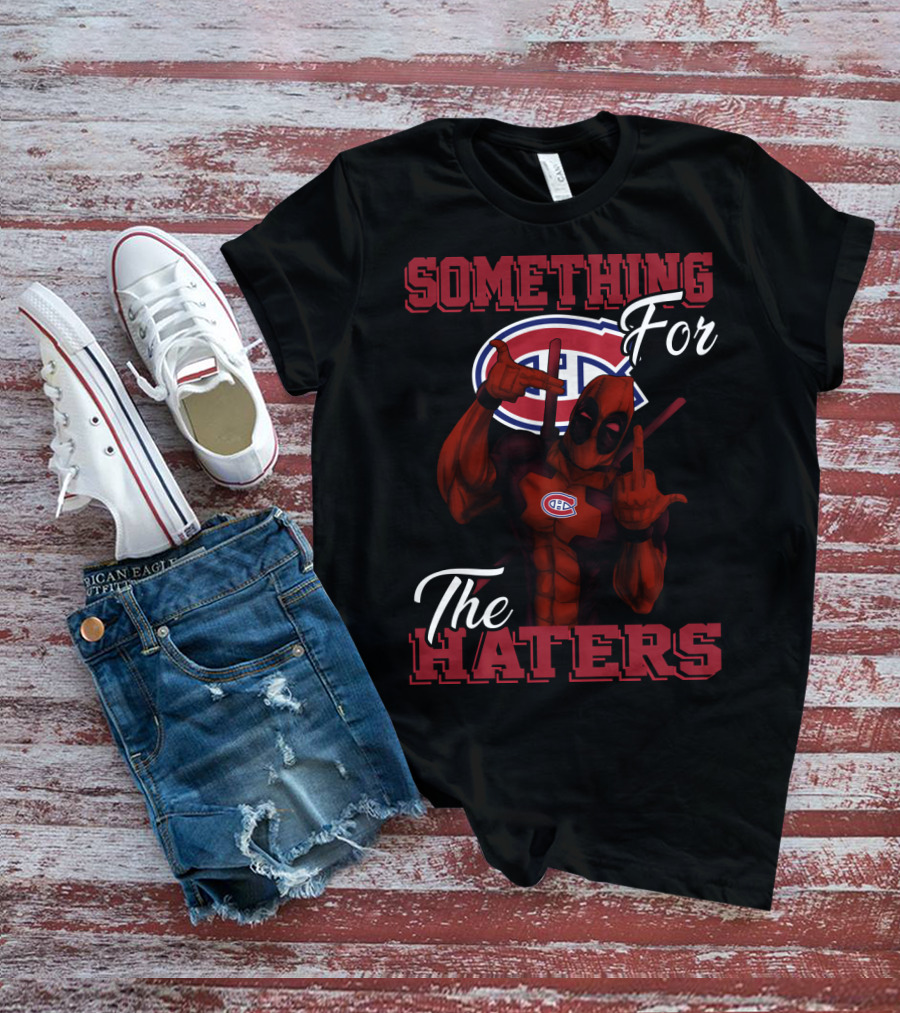 Montreal Canadiens Something For The Haters T-Shirt