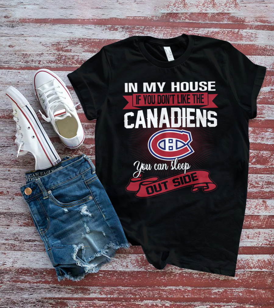 In My House If You Don't Like The Canadiens You Can Sleep Outside T-Shirt