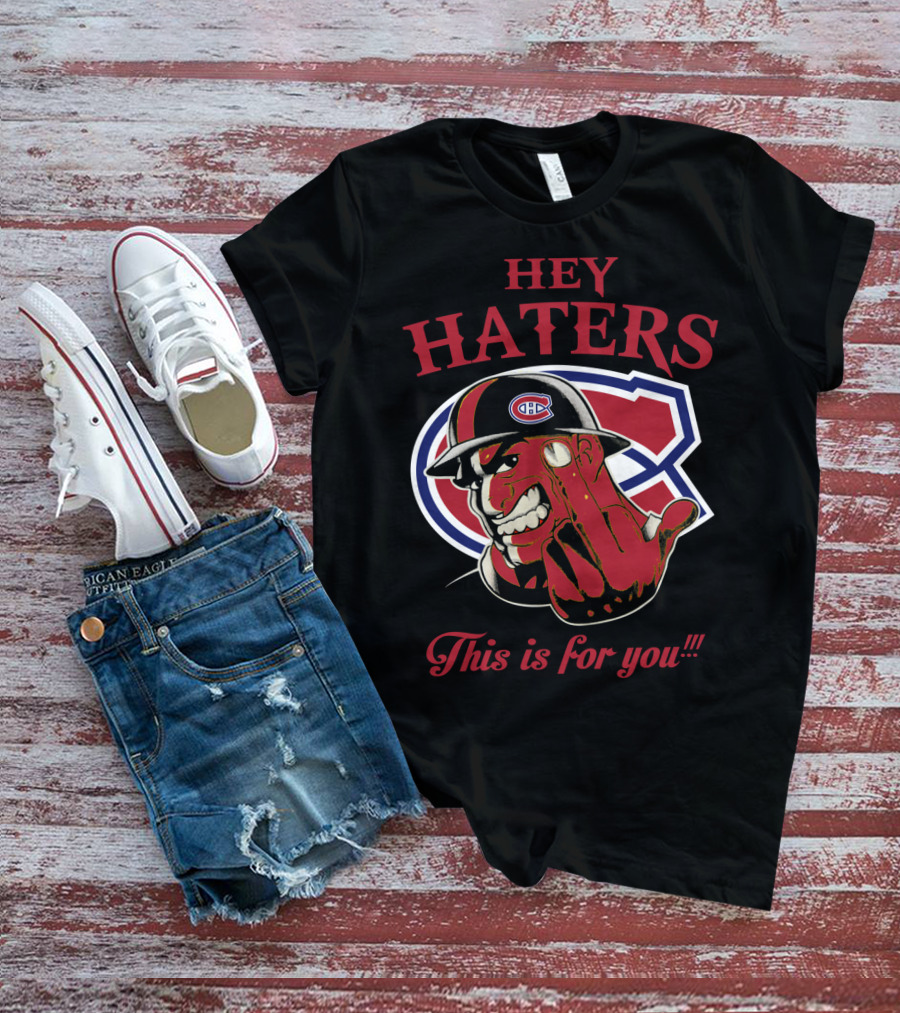 Hey Haters Montreal Canadiens This Is For You T-Shirt